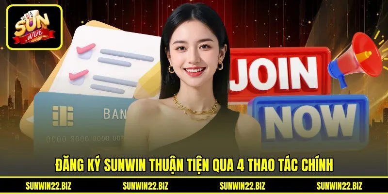 Đăng ký Sunwin thuận tiện qua 4 thao tác chính Đăng ký Sunwin thuận tiện qua 4 thao tác chính