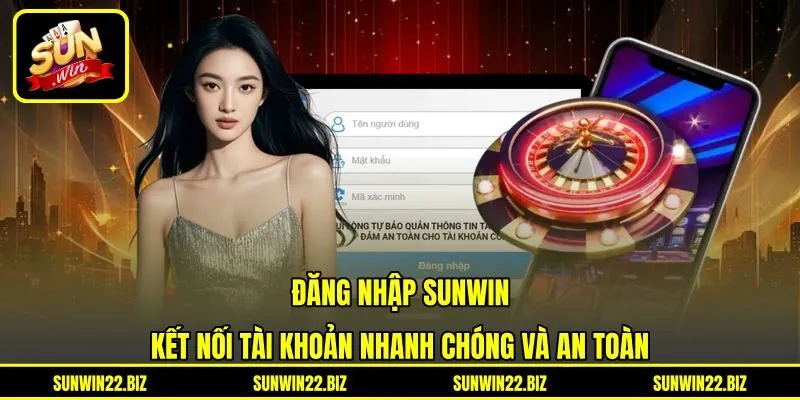 Đăng Nhập Sunwin - Kết Nối Tài Khoản Nhanh Chóng Và An Toàn