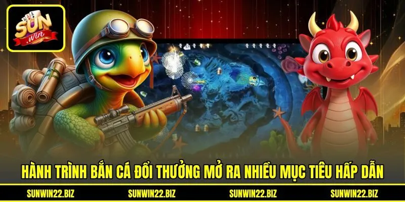 Hành trình bắn cá đổi thưởng mở ra nhiều mục tiêu hấp dẫn Hành trình bắn cá đổi thưởng mở ra nhiều mục tiêu hấp dẫn