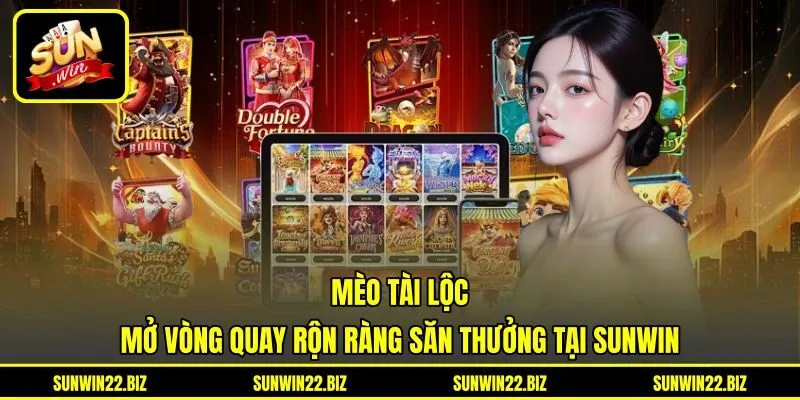 Mèo Tài Lộc - Mở Vòng Quay Rộn Ràng Săn Thưởng Tại Sunwin