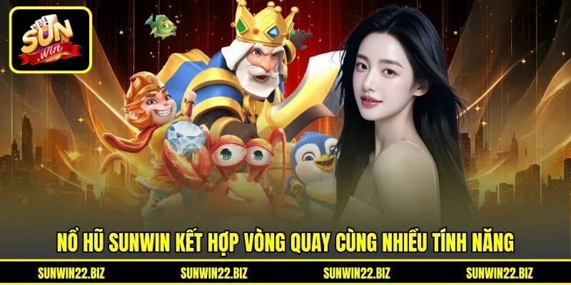 Nổ hũ Sunwin kết hợp vòng quay cùng nhiều tính năng Nổ hũ Sunwin kết hợp vòng quay cùng nhiều tính năng