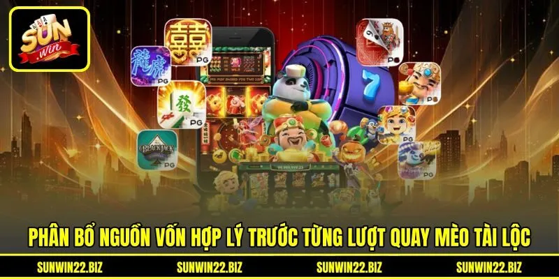 Phân bổ nguồn vốn hợp lý trước từng lượt quay Mèo Tài Lộc Phân bổ nguồn vốn hợp lý trước từng lượt quay Mèo Tài Lộc
