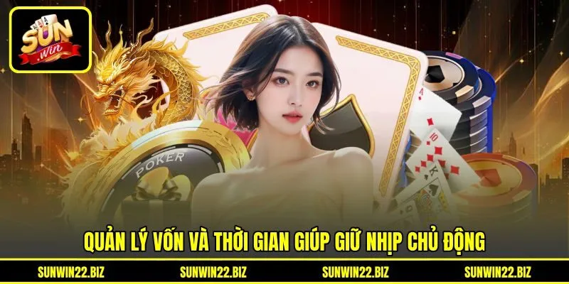 Quản lý vốn và thời gian giúp giữ nhịp chủ động Quản lý vốn và thời gian giúp giữ nhịp chủ động