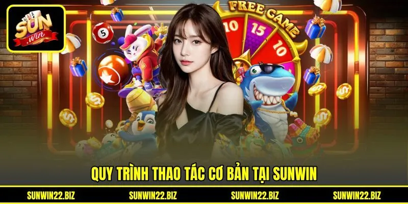 Quy trình thao tác cơ bản tại Sunwin