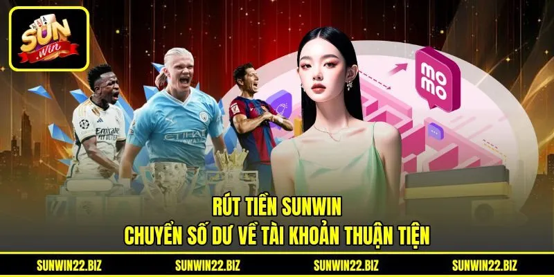 Rút Tiền Sunwin - Chuyển Số Dư Về Tài Khoản Thuận Tiện