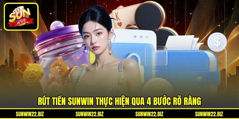 Rút tiền Sunwin thực hiện qua 4 bước rõ ràng Rút tiền Sunwin thực hiện qua 4 bước rõ ràng