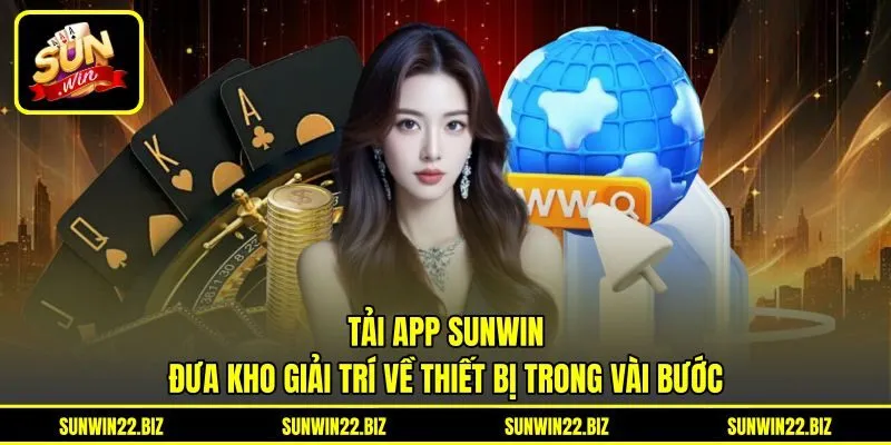 Tải App Sunwin - Đưa Kho Giải Trí Về Thiết Bị Trong Vài Bước