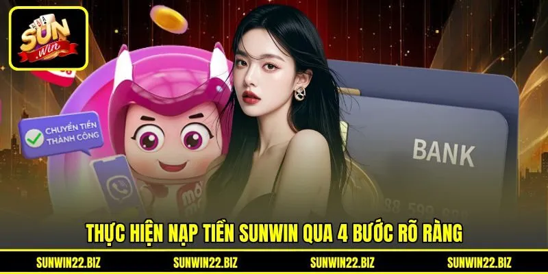 Thực hiện nạp tiền Sunwin qua 4 bước rõ ràng Thực hiện nạp tiền Sunwin qua 4 bước rõ ràng