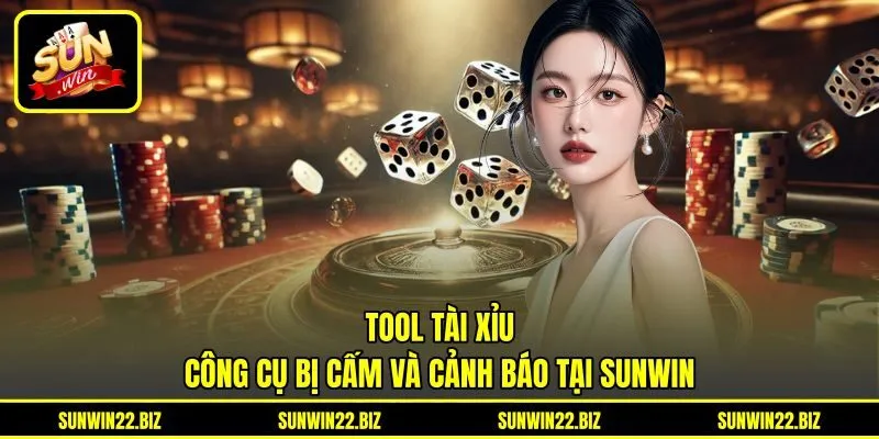 Tool Tài Xỉu - Công Cụ Bị Cấm Và Cảnh Báo Tại Sunwin