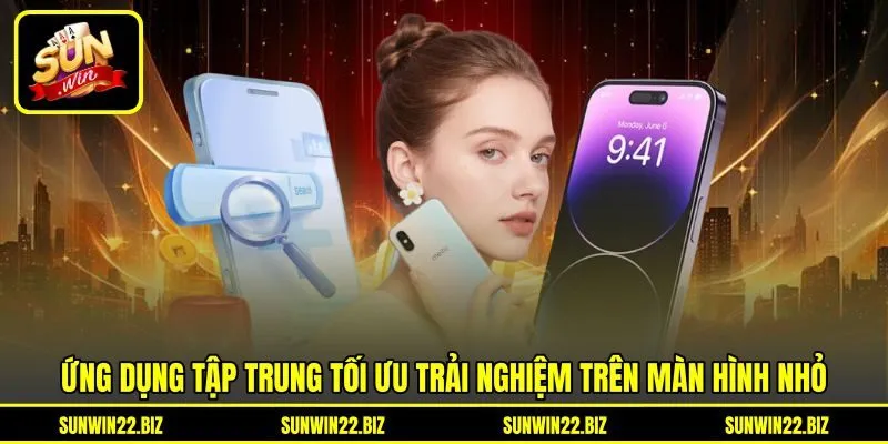 Ứng dụng tập trung tối ưu trải nghiệm trên màn hình nhỏ