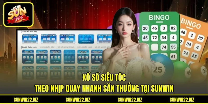 Xổ Số Siêu Tốc - Theo Nhịp Quay Nhanh Săn Thưởng Tại Sunwin