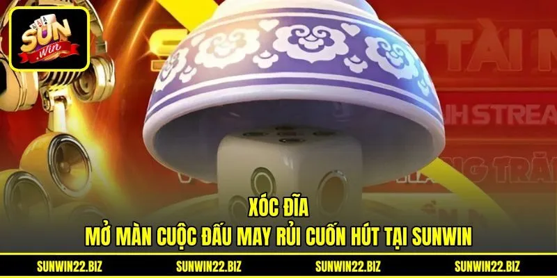 Xóc Đĩa - Mở Màn Cuộc Đấu May Rủi Cuốn Hút Tại Sunwin